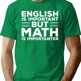 English Is Important But Math Is Importanter T-Shirt for Men & Women, T-Shirts Graphic Tee - Green
