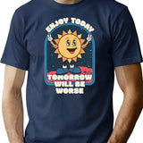 Enjoy Today - Tomorrow Will Be Worse T-Shirt - Navy