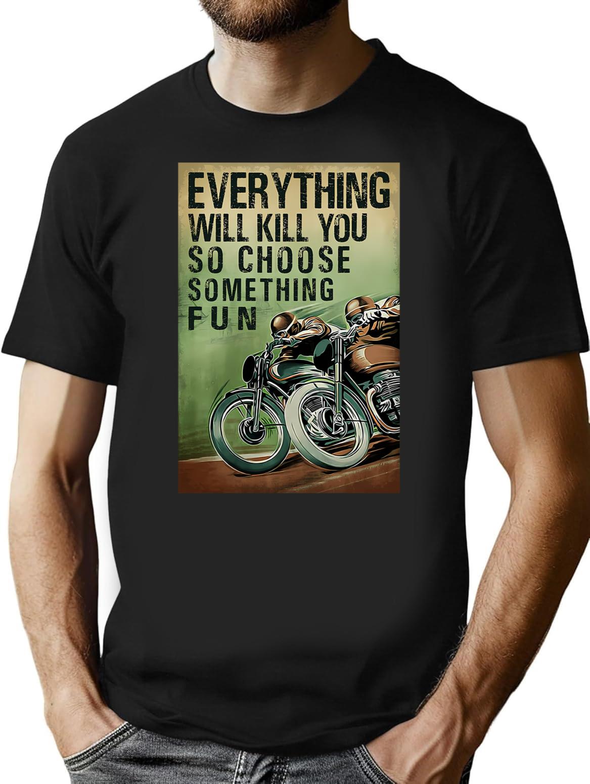 Everything Will Kill You So Choose Something Fun T-Shirt - Black