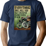 Everything Will Kill You So Choose Something Fun T-Shirt - Navy