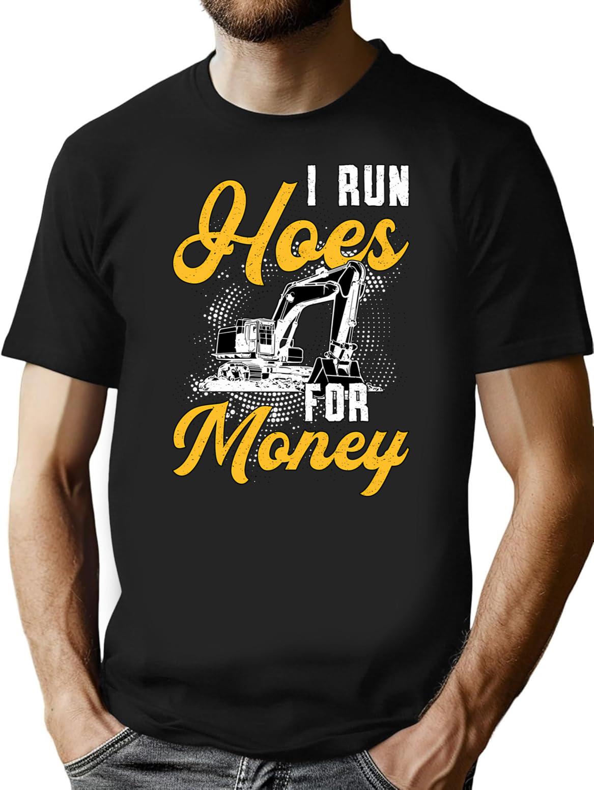 Excavator I Run Hoes For Money Construction Worker T-Shirt - Black
