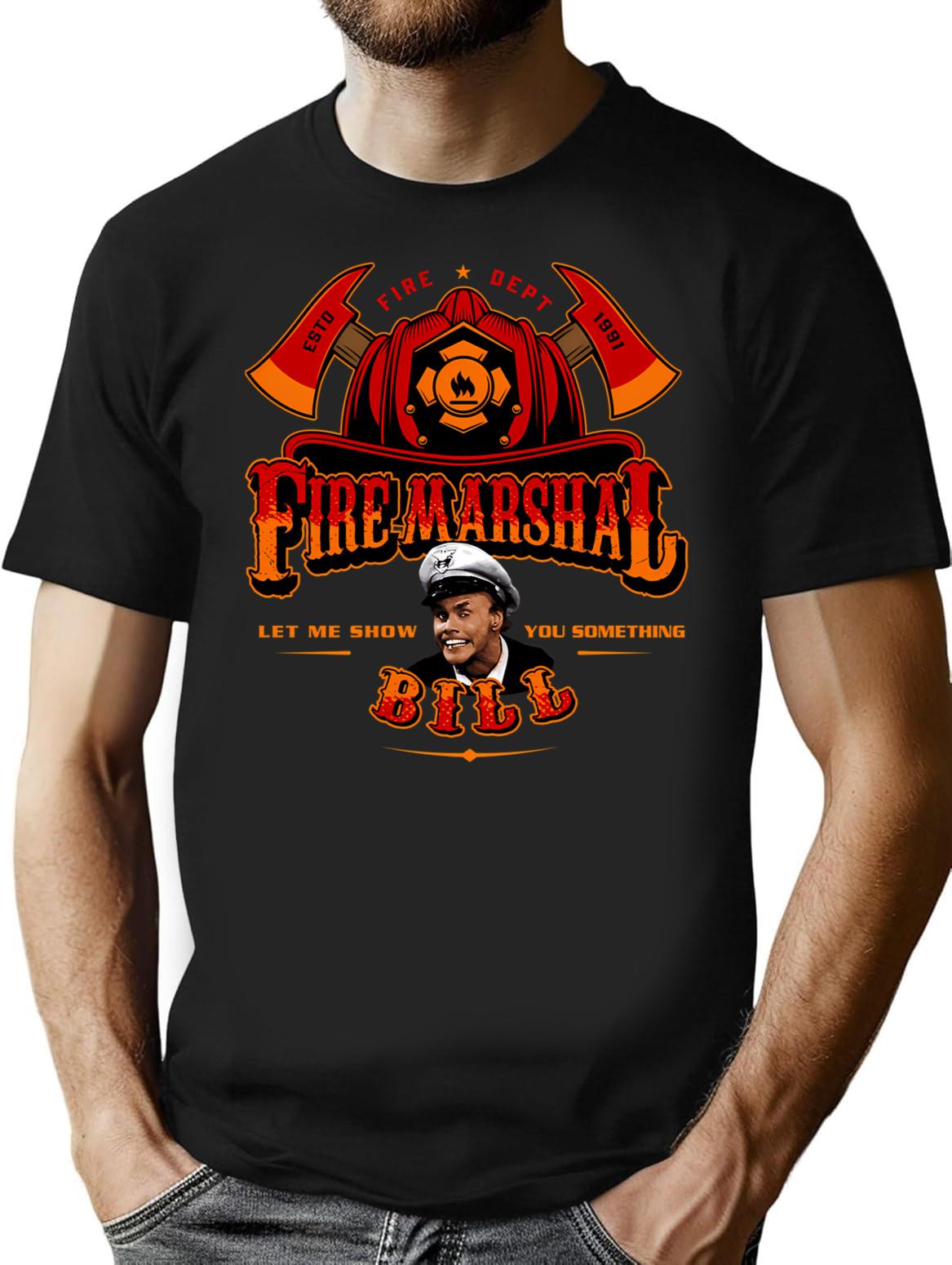Fire Marshal Bill Let Me Show You Something T-Shirt - Black