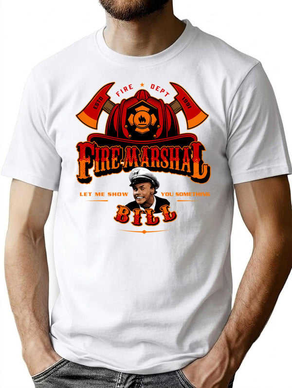 Fire Marshal Bill Let Me Show You Something T-Shirt for Men & Women, T-Shirts Graphic Tee - White