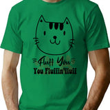 Fluff You You Fluffin' Fluff. T-Shirt - Retro Graphic Tee for Men & Women - Green