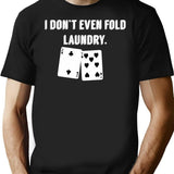 Fold Laundry Funny Poker T-Shirt - Sarcastic Humor Graphic Tee - Black