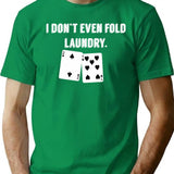 Fold Laundry Funny Poker T-Shirt - Sarcastic Humor Graphic Tee - Green