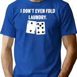 Fold Laundry Funny Poker T-Shirt - Sarcastic Humor Graphic Tee - Blue