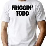 Friggin' Todd T-Shirt - Retro Graphic Tee for Men & Women - White