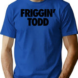 Friggin' Todd T-Shirt - Retro Graphic Tee for Men & Women - Blue