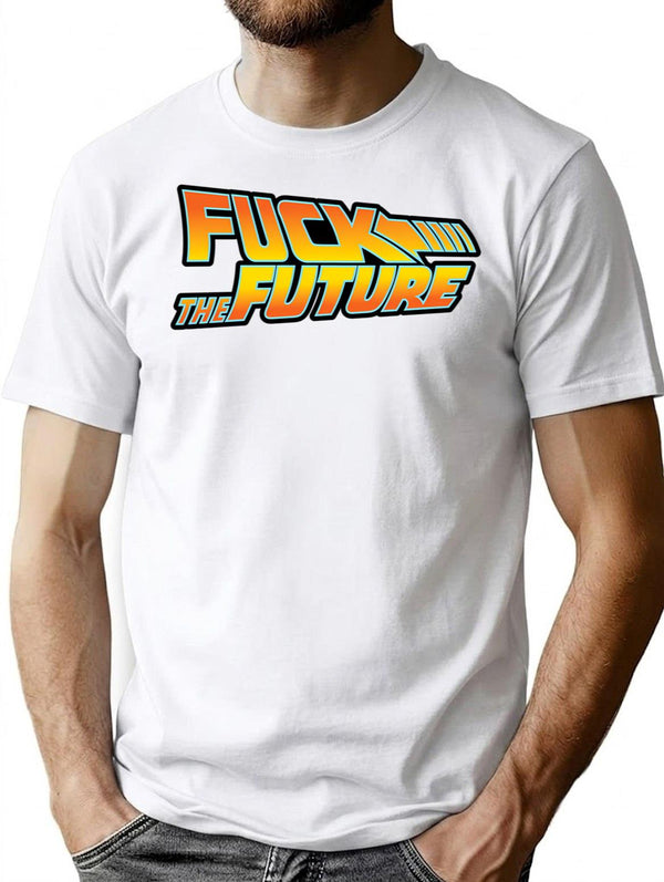 Fuck The Future T-Shirt for Men & Women, T-Shirts Graphic Tee - White