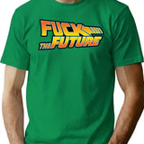 Fuck The Future T-Shirt for Men & Women, T-Shirts Graphic Tee - Green
