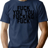 Fuck You You Fucking Fuck (1) T-Shirt - Navy
