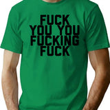 Fuck You You Fucking Fuck (1) T-Shirt - Green