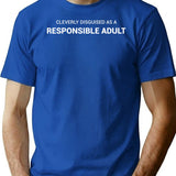 Funny Adult Gift - Cleverly Disguised As A Responsible Adult. T-Shirt - Blue