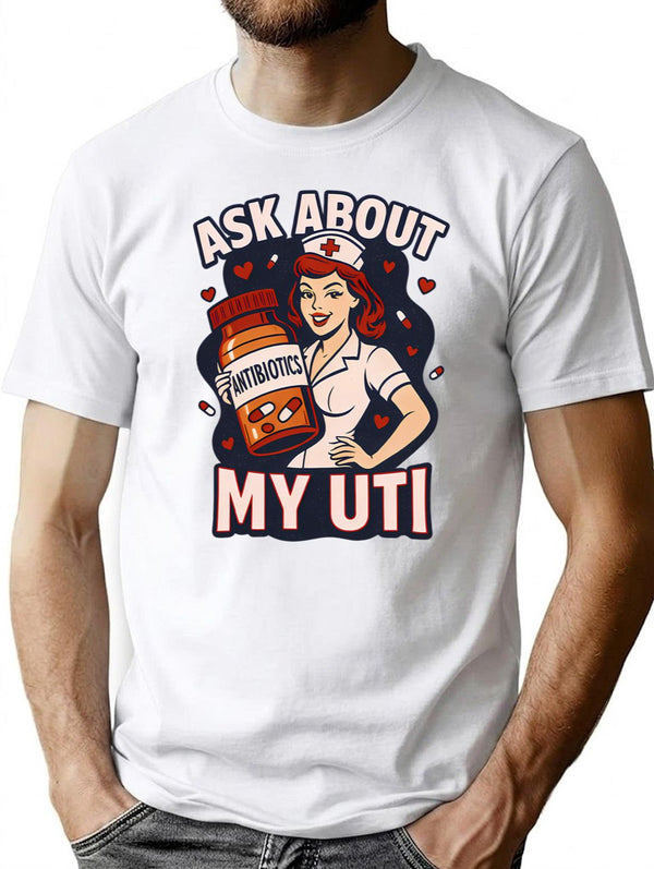Funny Ask About My Uti Retro Nurse T-Shirt for Men & Women, T-Shirts Graphic Tee - White