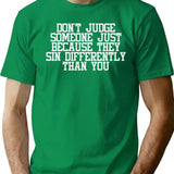 Funny Birthday Gift For Friend Dad And Mom - Don't Judge Someone Just Because They Sin Differently Than You T-Shirt - Green