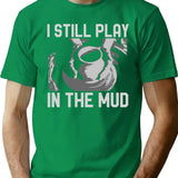 Funny Ceramics Pottery Vintage I Still Play In The Mud T-Shirt - Green