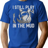 Funny Ceramics Pottery Vintage I Still Play In The Mud T-Shirt - Blue