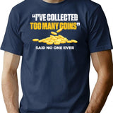 Funny Coin Collector T-Shirt - Sarcastic Humor Graphic Tee - Navy
