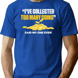 Funny Coin Collector T-Shirt - Sarcastic Humor Graphic Tee - Blue