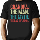 Grandpa The Man The Myth The Legend The Bad Influence Fathers Day Gift T-Shirt - Black