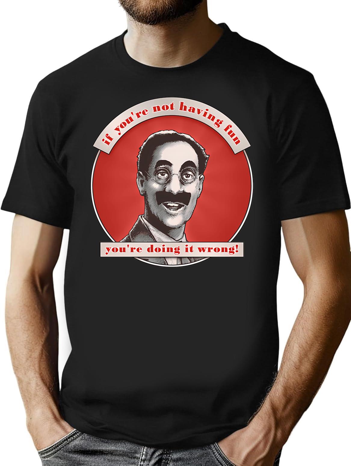 Groucho V8 - If You're Not Having Fun T-Shirt - Black