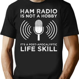 Ham Radio Is Not A Hobby - It's A Post-apocalyptic Life Skill T-Shirt - Black
