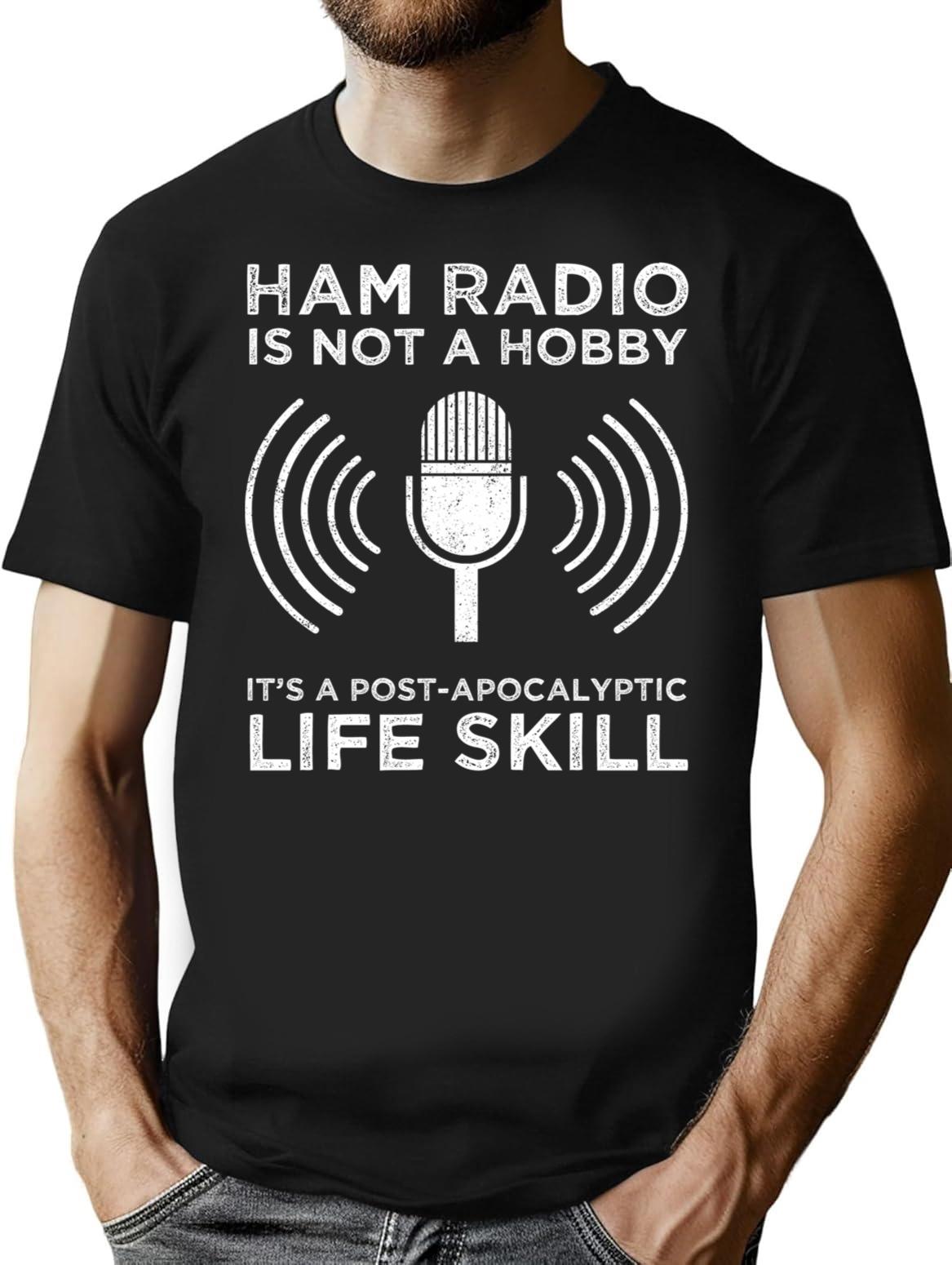 Ham Radio Is Not A Hobby - It's A Post-apocalyptic Life Skill T-Shirt - Black