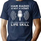 Ham Radio Is Not A Hobby - It's A Post-apocalyptic Life Skill T-Shirt - Navy