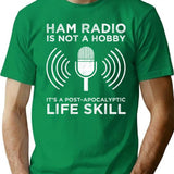 Ham Radio Is Not A Hobby - It's A Post-apocalyptic Life Skill T-Shirt - Green