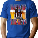 Hand Me The Keys Funny Meme Tee Beer Lover Tshirt Drinking Humor Party Shirt Fun Alcohol Quote Graphic Tee Drunk Driving Meme Joke Tshirt - Blue