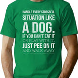 Handle Stress Like A Dog - Dog Lover T-Shirt - Green