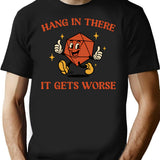 Hang In There It Gets Worse Ttrpg Dark Humor T-Shirt - Black