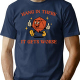 Hang In There It Gets Worse Ttrpg Dark Humor T-Shirt - Navy