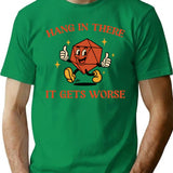 Hang In There It Gets Worse Ttrpg Dark Humor T-Shirt - Green