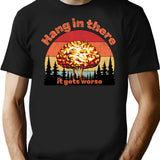 Hang In There It Gets Worse T-Shirt - Black
