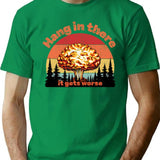 Hang In There It Gets Worse T-Shirt - Green