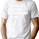 Hang On Let Me Overthink This- Funny Women's Shirt- Funny Mom Tee- Mom T Shirt- Funny Women's Trending T Shirt- Motherhood Shirt - White