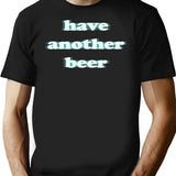 Have Another Beer Funny Blurry Shirt T-Shirt - Black