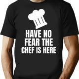 Have No Fear The Chef Is Here - Funny Chef T-Shirt - Black