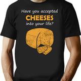 Have You Accepted Cheeses Into Your Life Humorous T-Shirt - Black