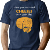 Have You Accepted Cheeses Into Your Life Humorous T-Shirt - Navy