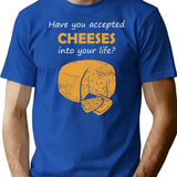 Have You Accepted Cheeses Into Your Life Humorous T-Shirt - Blue