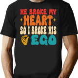 He Broke My Heart So I Broke His Ego Sarcasm T-Shirt - Black