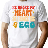 He Broke My Heart So I Broke His Ego Sarcasm T-Shirt - White