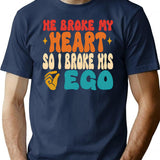 He Broke My Heart So I Broke His Ego Sarcasm T-Shirt - Navy