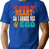 He Broke My Heart So I Broke His Ego Sarcasm T-Shirt - Blue