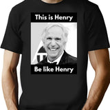 Henry Winkler - This Is Henry. Be Like Henry. T-Shirt - Black