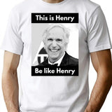 Henry Winkler - This Is Henry. Be Like Henry. T-Shirt - White