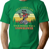 Hey Laser Lips Your Momma Was A Snowblower Vintage Tshirt Funny Movie Quote Fan T-Shirt - Green